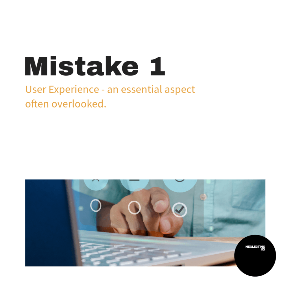 Mistake 1 Neglecting the User Experience (UX)